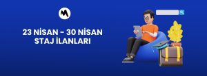 23 Nisan - 30 Nisan Staj İlanları
