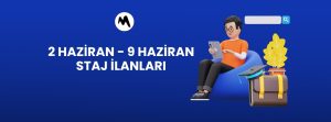 2 Haziran - 9 Haziran Staj İlanları