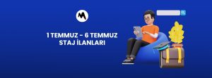 1 Temmuz - 6 Temmuz Staj İlanları