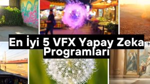 En İyi 5 VFX Yapay Zeka Programları- Detaylı Rehber